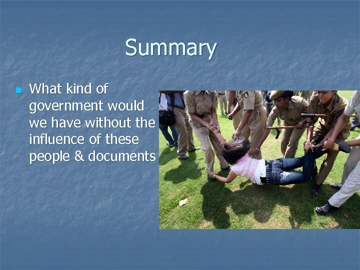 Summary n What kind of government would we have without the influence of these