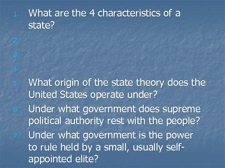 1. What are the 4 characteristics of a state? 2. 3. 4. 5. 6.