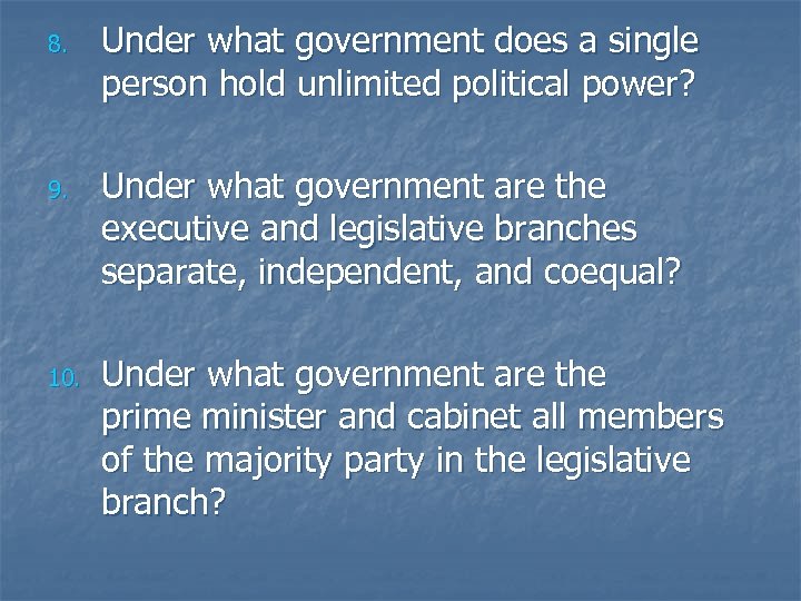 8. 9. 10. Under what government does a single person hold unlimited political power?