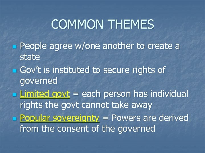 COMMON THEMES n n People agree w/one another to create a state Gov’t is
