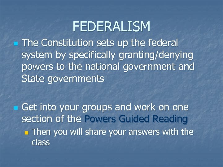 FEDERALISM n n The Constitution sets up the federal system by specifically granting/denying powers