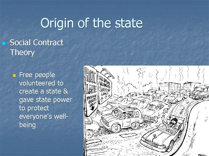 Origin of the state n Social Contract Theory n Free people volunteered to create