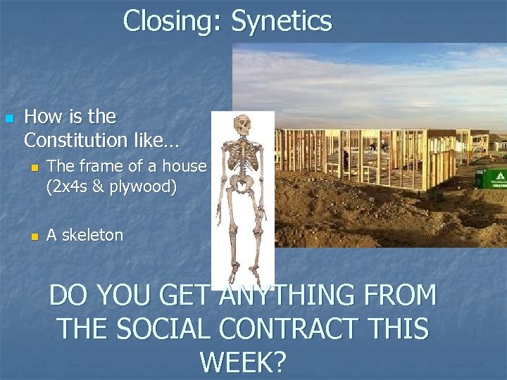 Closing: Synetics n How is the Constitution like… n n The frame of a