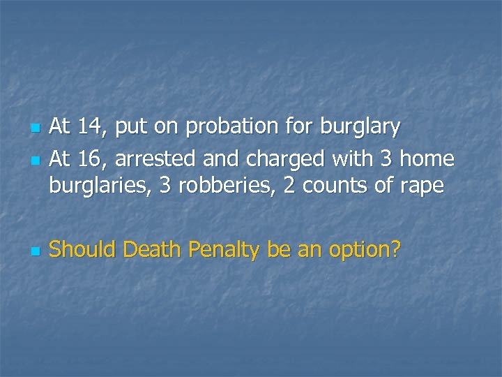 n At 14, put on probation for burglary At 16, arrested and charged with