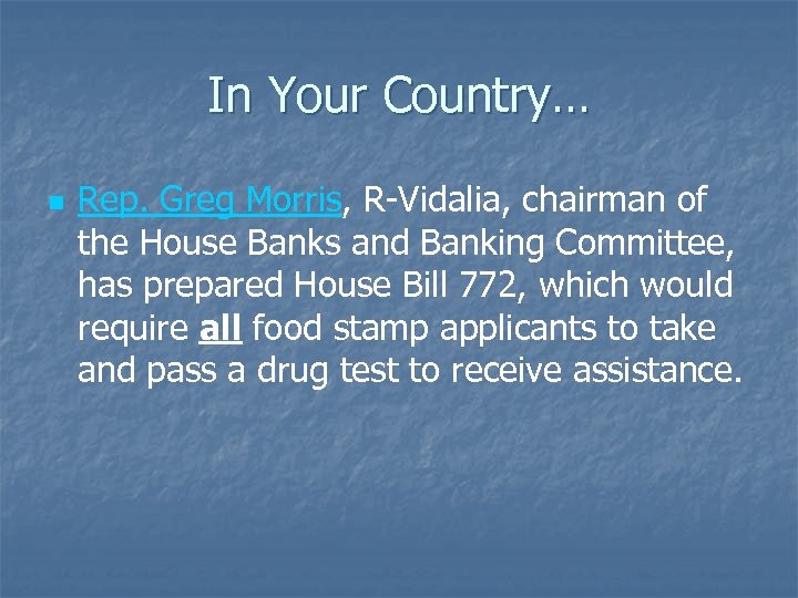In Your Country… n Rep. Greg Morris, R-Vidalia, chairman of the House Banks and