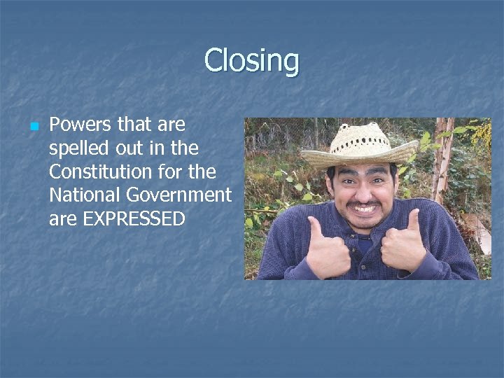 Closing n Powers that are spelled out in the Constitution for the National Government