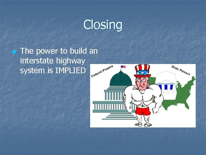 Closing n The power to build an interstate highway system is IMPLIED 