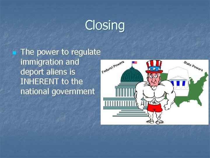 Closing n The power to regulate immigration and deport aliens is INHERENT to the