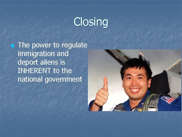 Closing n The power to regulate immigration and deport aliens is INHERENT to the