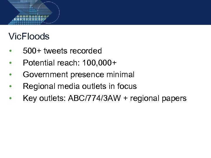 Vic. Floods • • • 500+ tweets recorded Potential reach: 100, 000+ Government presence