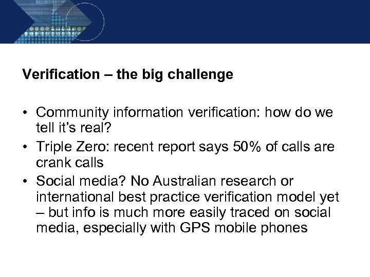 Verification – the big challenge • Community information verification: how do we tell it’s