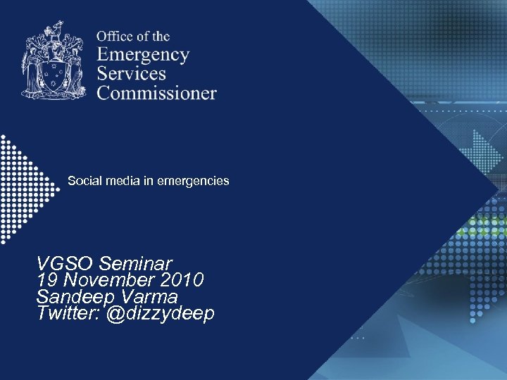 Social media in emergencies VGSO Seminar 19 November 2010 Sandeep Varma Twitter: @dizzydeep 