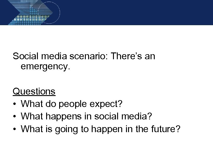 Social media scenario: There’s an emergency. Questions • What do people expect? • What