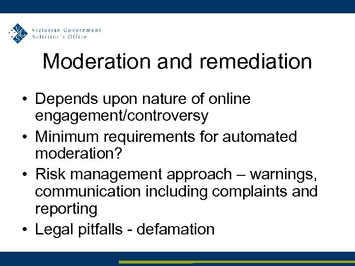Moderation and remediation • Depends upon nature of online engagement/controversy • Minimum requirements for