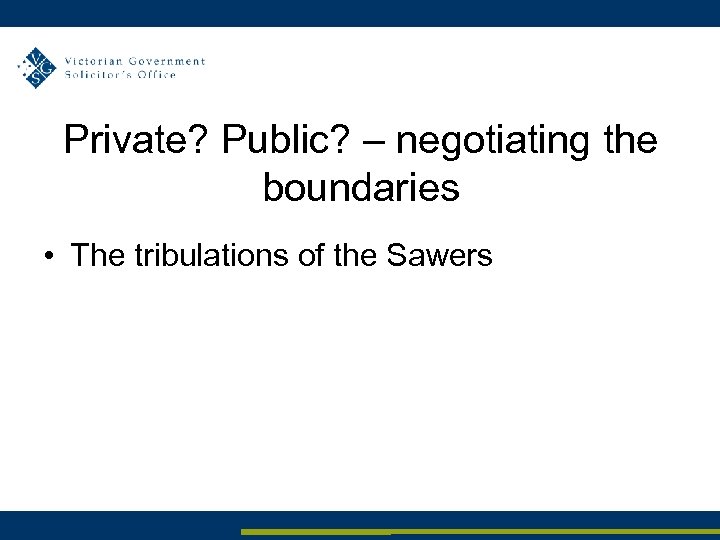 Private? Public? – negotiating the boundaries • The tribulations of the Sawers 