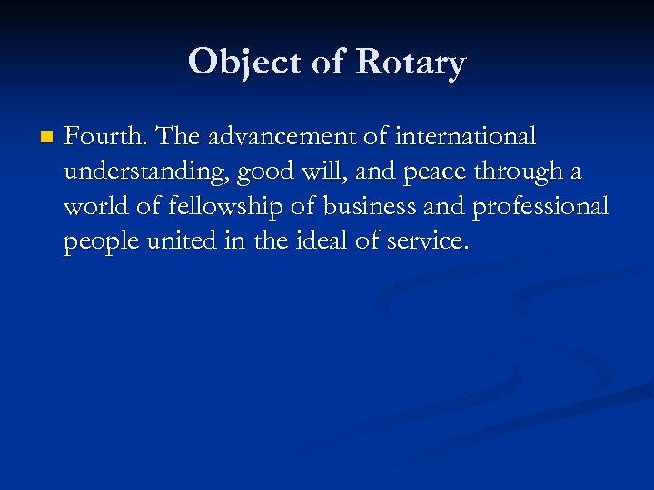 Object of Rotary n Fourth. The advancement of international understanding, good will, and peace
