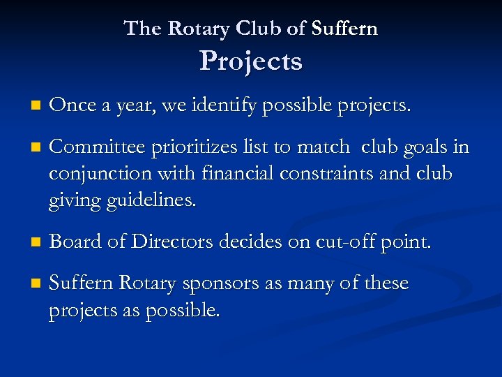 The Rotary Club of Suffern Projects n Once a year, we identify possible projects.