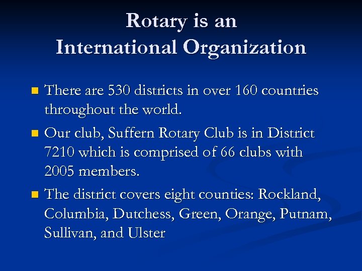 Rotary is an International Organization There are 530 districts in over 160 countries throughout