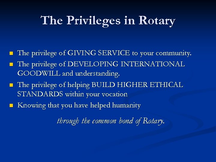 The Privileges in Rotary n n The privilege of GIVING SERVICE to your community.