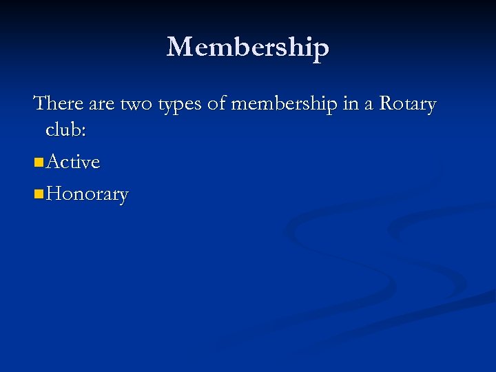 Membership There are two types of membership in a Rotary club: n Active n