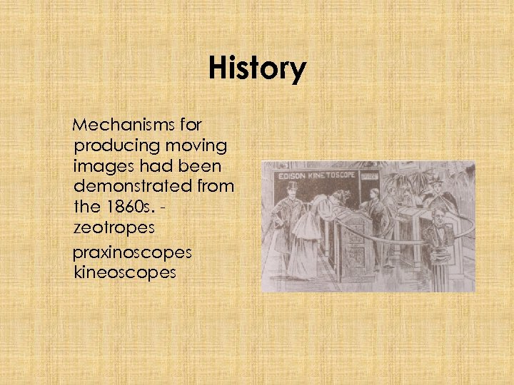 History Mechanisms for producing moving images had been demonstrated from the 1860 s. zeotropes