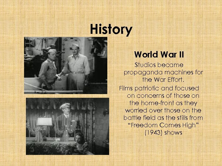 History World War II Studios became propaganda machines for the War Effort. Films patriotic