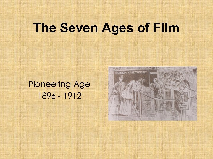 The Seven Ages of Film Pioneering Age 1896 - 1912 