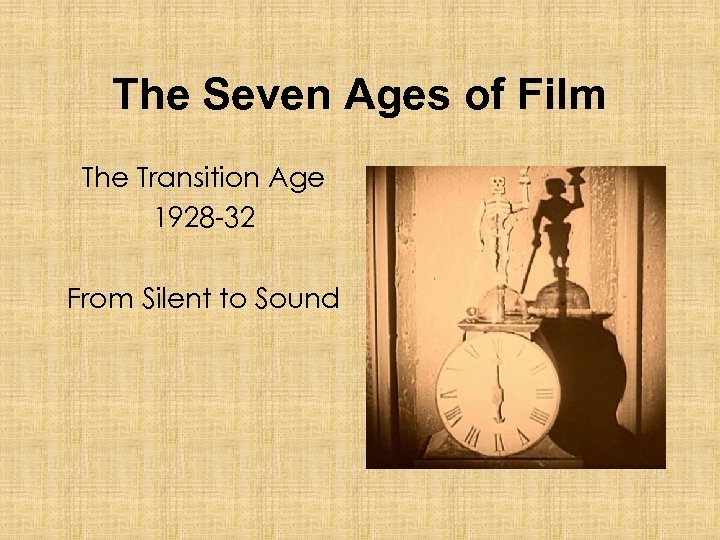 The Seven Ages of Film The Transition Age 1928 -32 From Silent to Sound