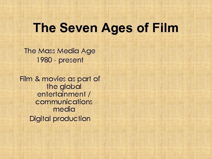 The Seven Ages of Film The Mass Media Age 1980 - present Film &