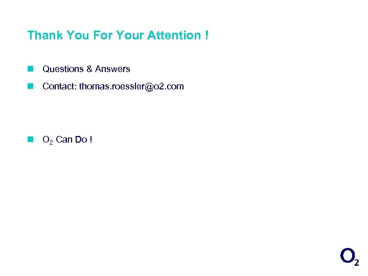 Thank You For Your Attention ! n Questions & Answers n Contact: thomas. roessler@o
