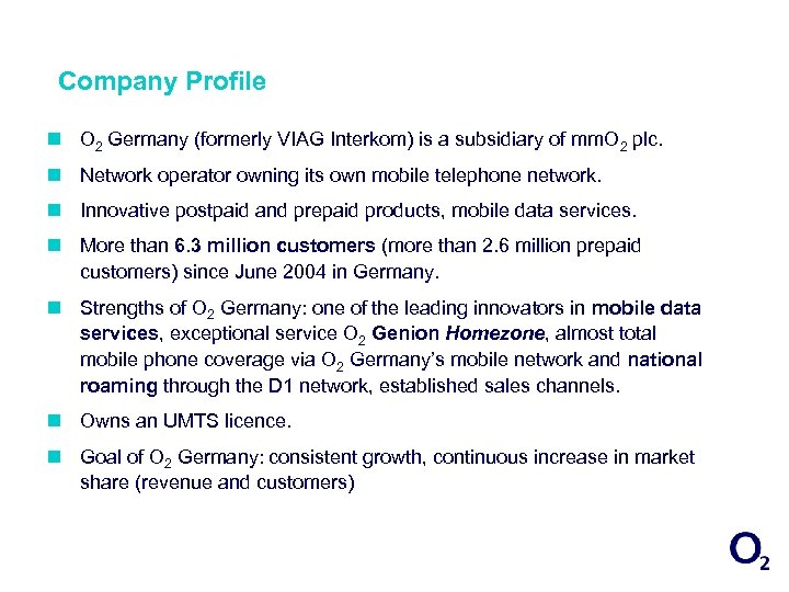 Company Profile n O 2 Germany (formerly VIAG Interkom) is a subsidiary of mm.