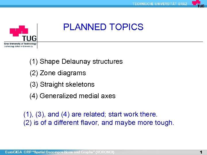 PLANNED TOPICS (1) Shape Delaunay structures (2) Zone diagrams (3) Straight skeletons (4) Generalized