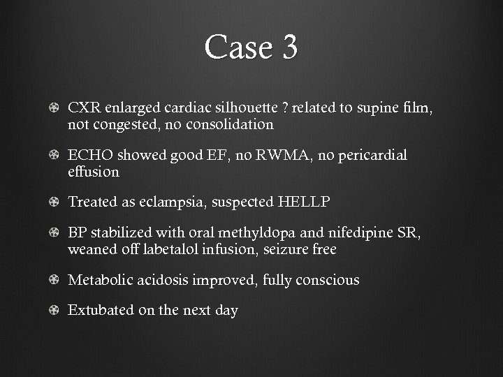 Case 3 CXR enlarged cardiac silhouette ? related to supine film, not congested, no