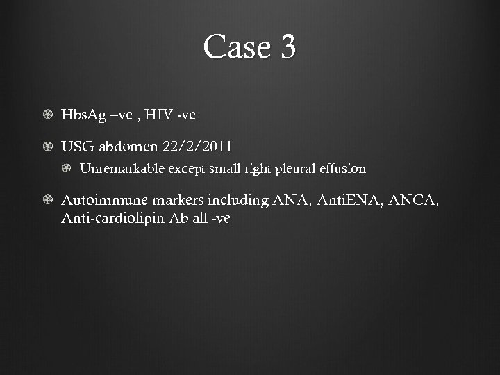 Case 3 Hbs. Ag –ve , HIV -ve USG abdomen 22/2/2011 Unremarkable except small