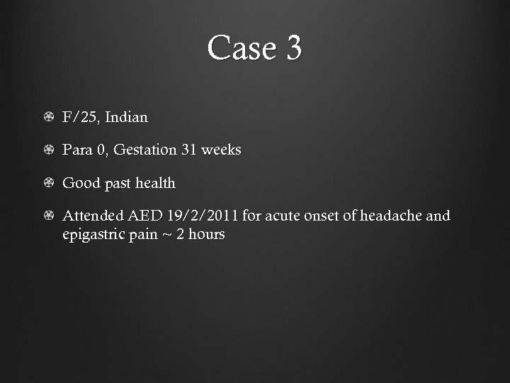 Case 3 F/25, Indian Para 0, Gestation 31 weeks Good past health Attended AED