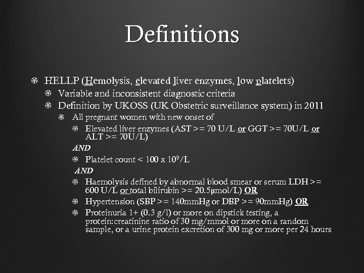 Definitions HELLP (Hemolysis, elevated liver enzymes, low platelets) Variable and inconsistent diagnostic criteria Definition