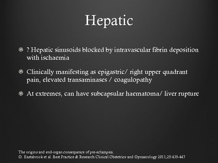 Hepatic ? Hepatic sinusoids blocked by intravascular fibrin deposition with ischaemia Clinically manifesting as