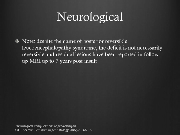 Neurological Note: despite the name of posterior reversible leucoencephalopathy syndrome, the deficit is not