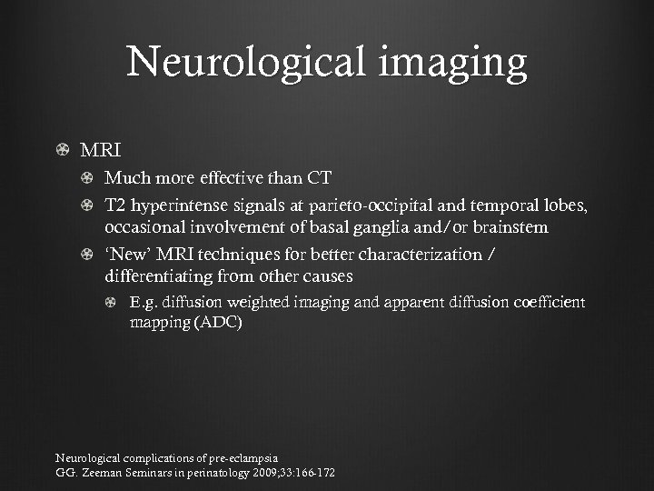 Neurological imaging MRI Much more effective than CT T 2 hyperintense signals at parieto-occipital