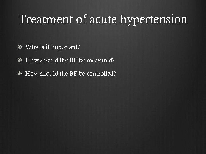 Treatment of acute hypertension Why is it important? How should the BP be measured?