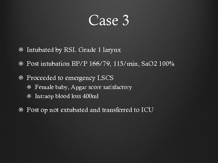 Case 3 Intubated by RSI. Grade 1 larynx Post intubation BP/P 166/79, 115/min, Sa.