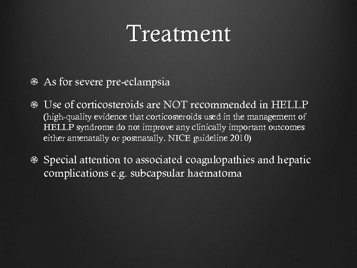 Treatment As for severe pre-eclampsia Use of corticosteroids are NOT recommended in HELLP (high-quality