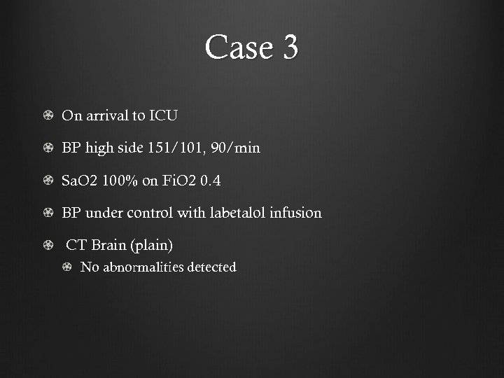 Case 3 On arrival to ICU BP high side 151/101, 90/min Sa. O 2