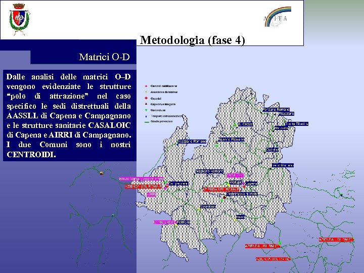 Metodologia (fase 4) Matrici O-D Dalle analisi delle matrici O–D vengono evidenziate le strutture