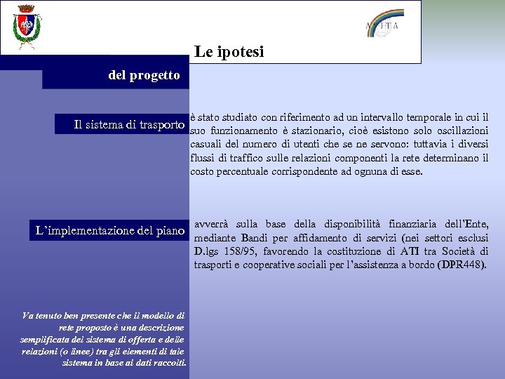 Le ipotesi del progetto è stato studiato con riferimento ad un intervallo temporale in