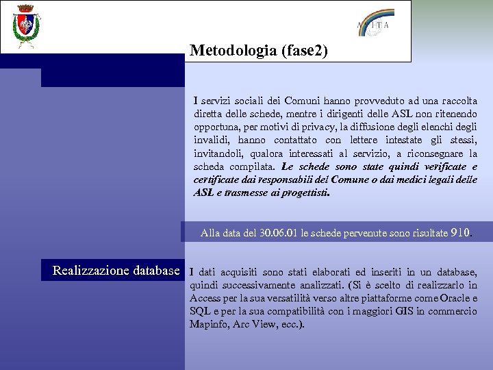 Metodologia (fase 2) I servizi sociali dei Comuni hanno provveduto ad una raccolta diretta