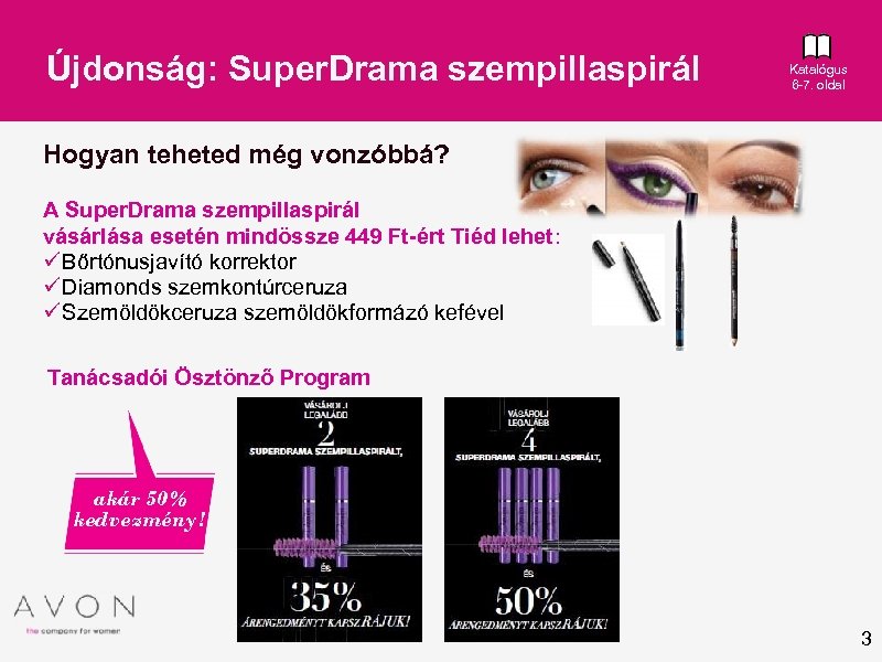 Újdonság: Super. Drama szempillaspirál Katalógus 6 -7. oldal Hogyan teheted még vonzóbbá? A Super.