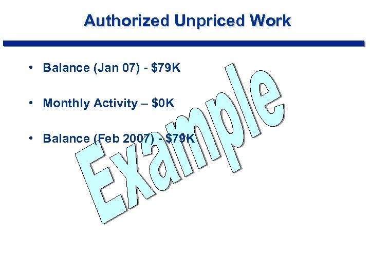 Authorized Unpriced Work • Balance (Jan 07) - $79 K • Monthly Activity –