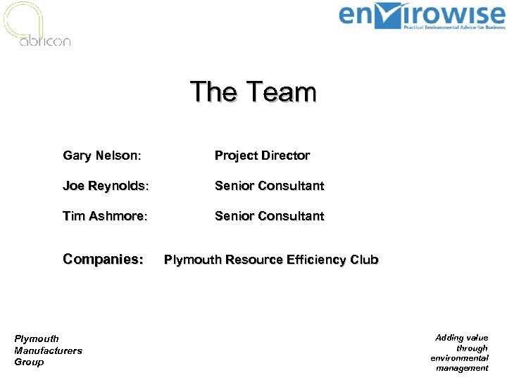 The Team Gary Nelson: Project Director Joe Reynolds: Senior Consultant Tim Ashmore: Senior Consultant