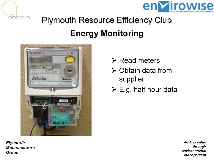 Plymouth Resource Efficiency Club Energy Monitoring Ø Read meters Ø Obtain data from supplier